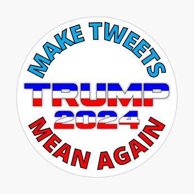 Make Tweets Mean Again. Trump 2024
