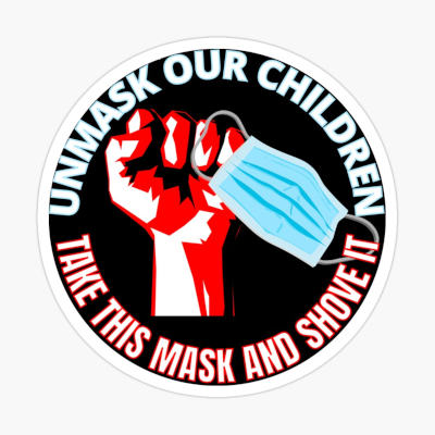 Unmask Our Children. Take This Mask And Shove It.